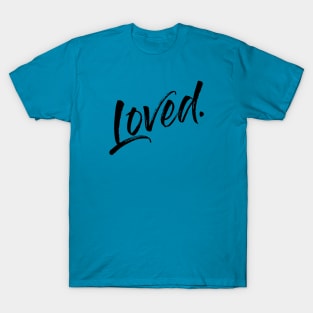 Loved. - black ink T-Shirt